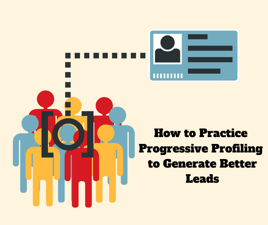 How to Practice Progressive Profiling to Generate Better Leads